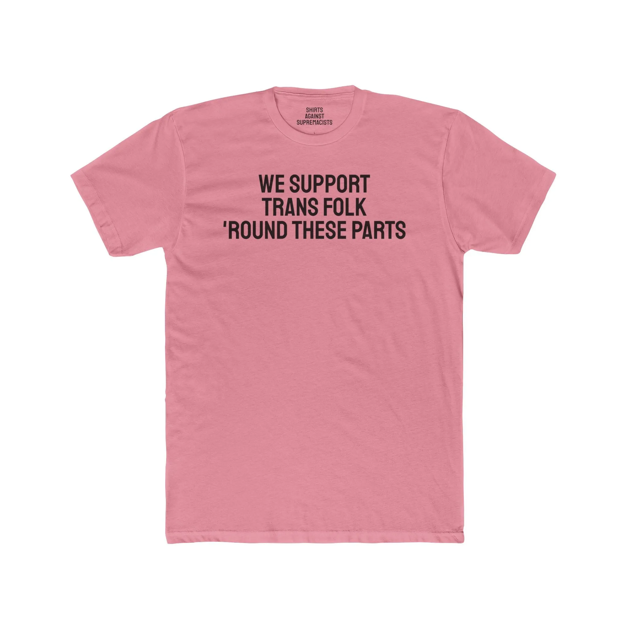 We Support Trans Folk 'Round These Parts - Unisex Cotton Crew Tee