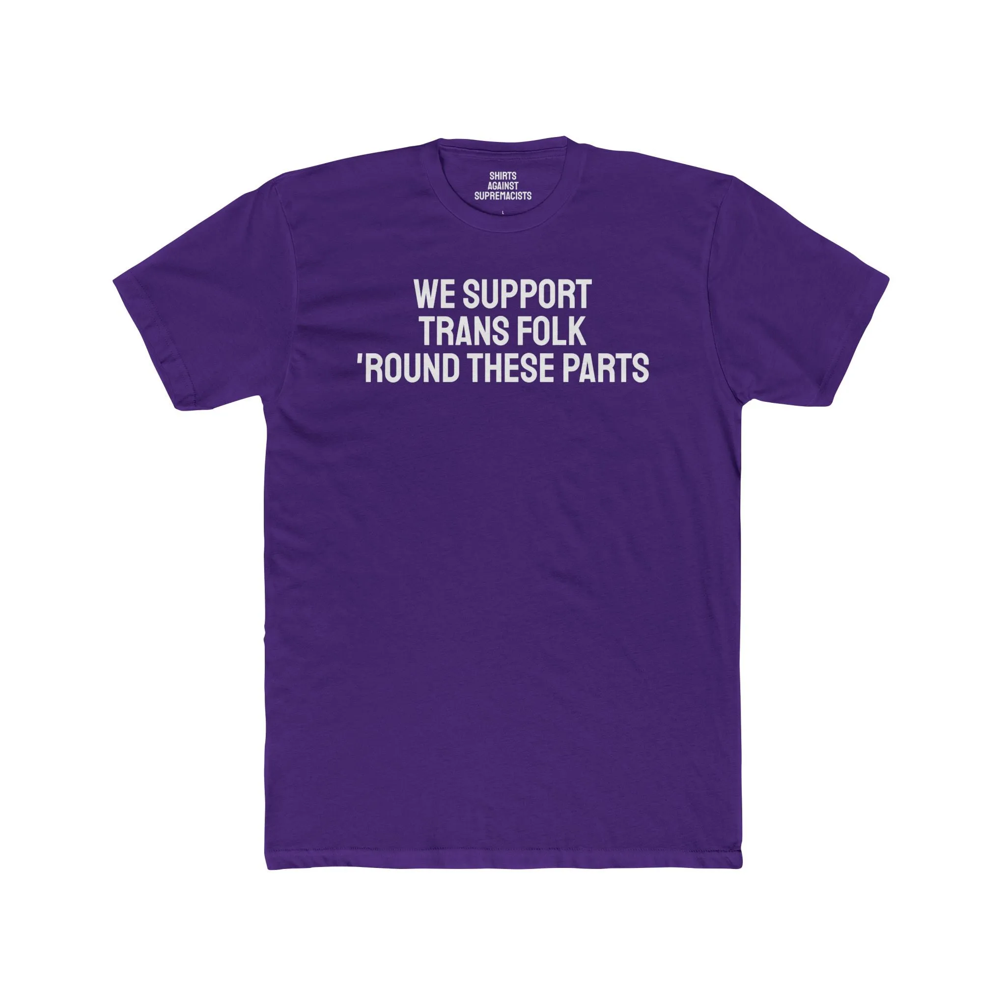 We Support Trans Folk 'Round These Parts - Unisex Cotton Crew Tee