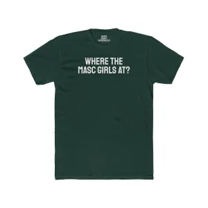 Where The Masc Girls At? - Unisex Cotton Crew Tee