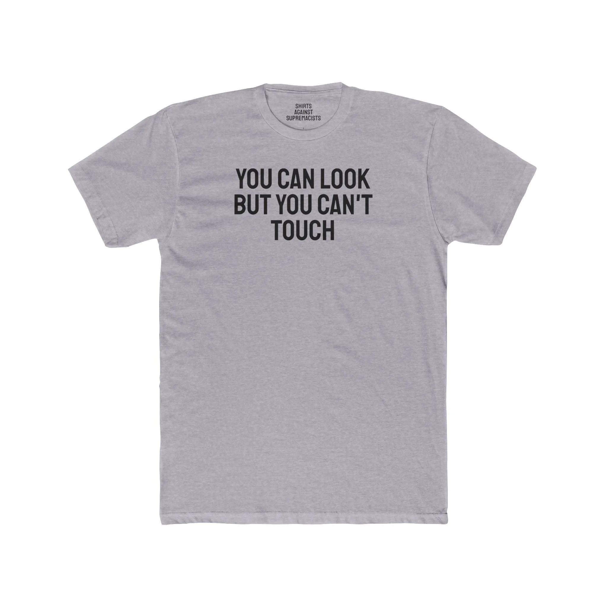 You Can Look But You Can't Touch - Unisex Cotton Crew Tee