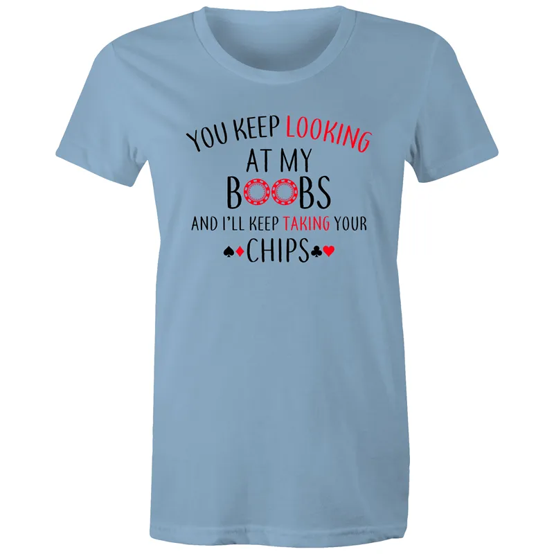 You keep looking at my Boobs Women's Maple Tee