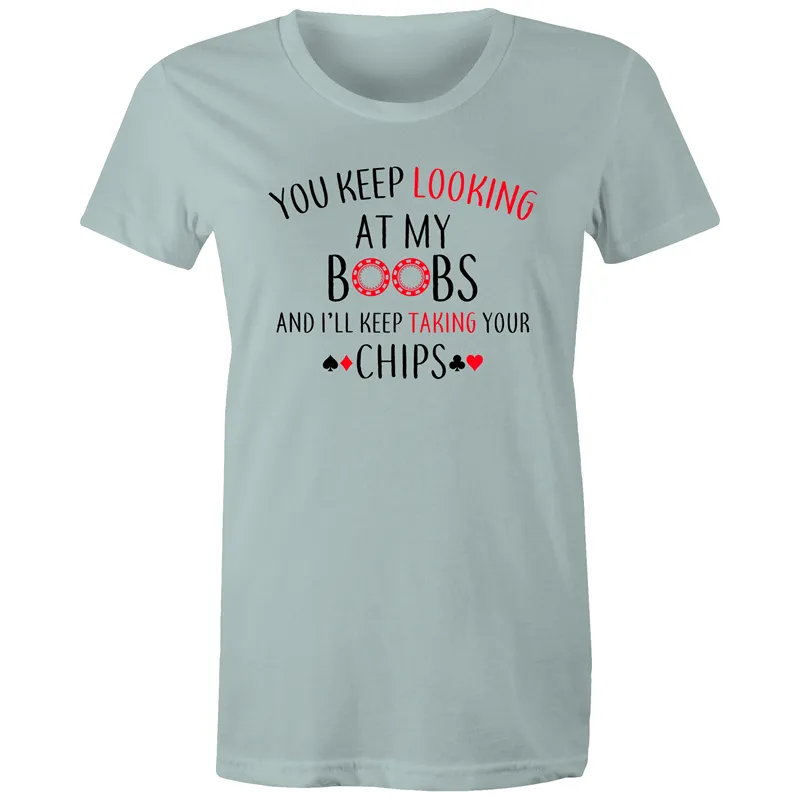 You keep looking at my Boobs Women's Maple Tee