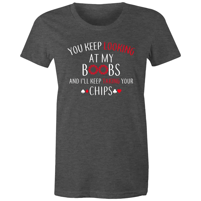 You keep looking at my Boobs Women's Maple Tee