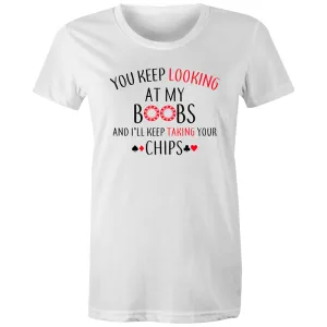 You keep looking at my Boobs Women's Maple Tee